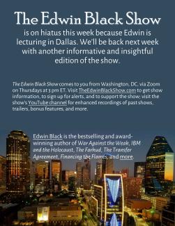 The Edwin Black Show is on hiatus this week (Oct 26)